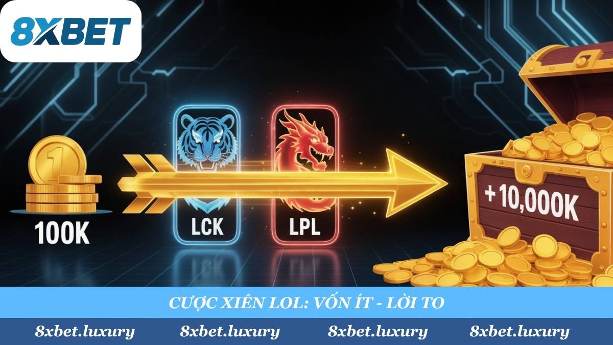 Biến 100k thành 10 triệu! Cược xiên LOL là con đường "vốn ít lời to" nhanh nhất khi "mix" kèo từ các giải LCK, LPL tại 8xbet.