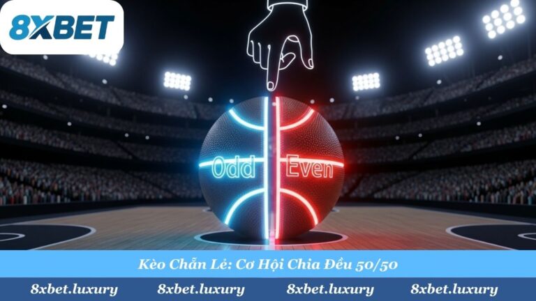 Kèo Chẵn Lẻ Bóng Rổ (Odd/Even) Là Gì? Luật Chơi & Cách Tính Tại 8Xbet